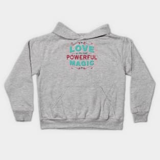 Love is the Most Powerful Magic Kids Hoodie